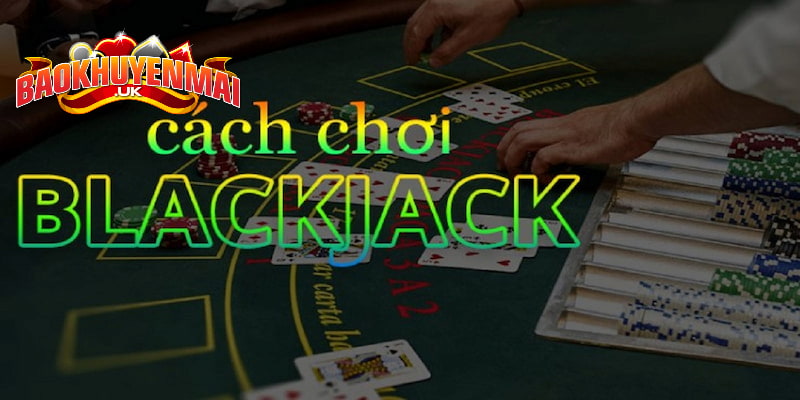 Cách chơi Blackjack nhìn chung khá đơn giản
